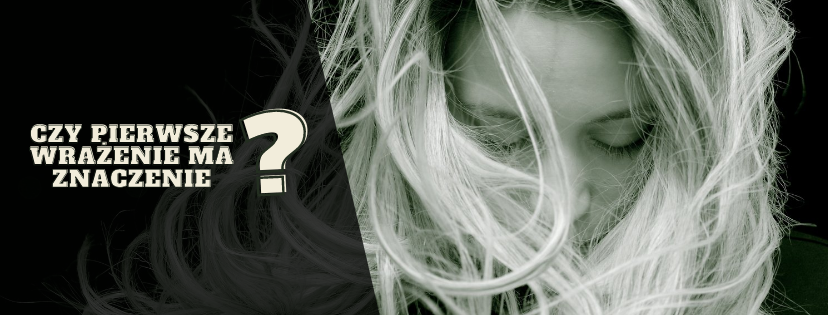 czy pierwsze wrazenie ma znaczenie